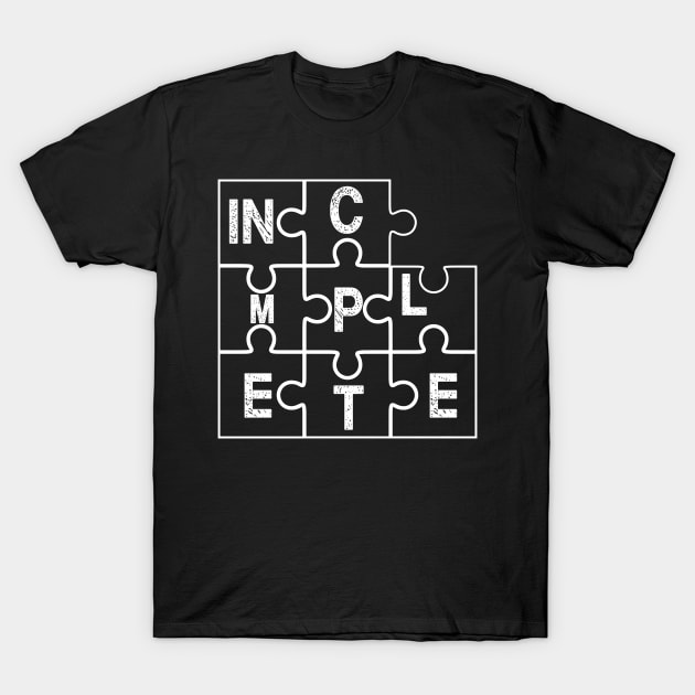 INCOMPLETE T-Shirt by worshiptee